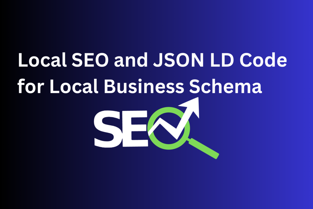 Local SEO and JSON LD Code for Local Business Schema